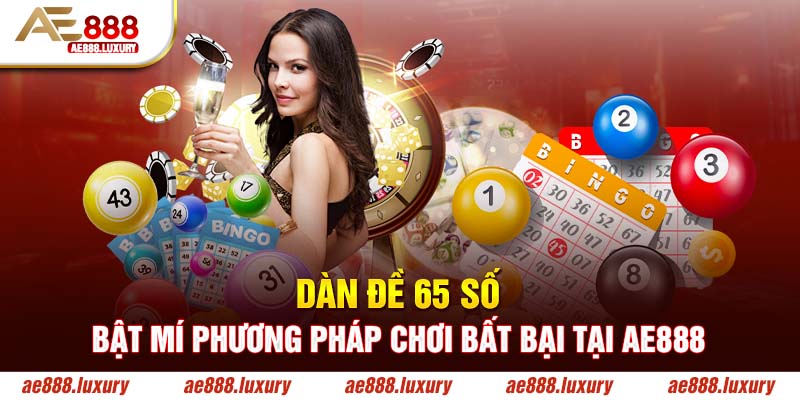 Dàn Đề 65 Số - Bật Mí Phương Pháp Chơi Bất Bại Tại AE888