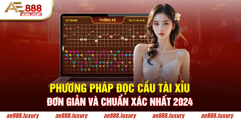 Phương Pháp Đọc Cầu Tài Xỉu Đơn Giản Và Chuẩn Xác Nhất 2024