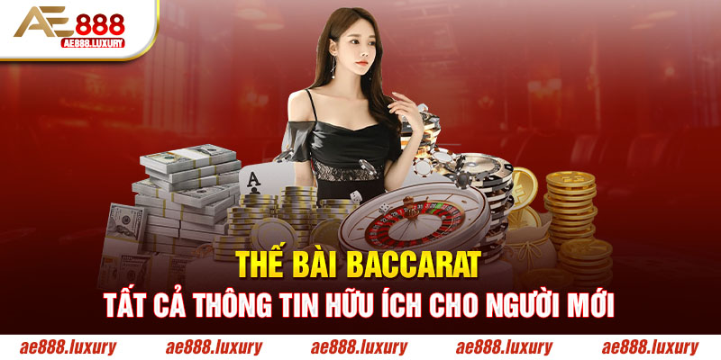 Thế Bài Baccarat - Tất Cả Thông Tin Hữu Ích Cho Người Mới