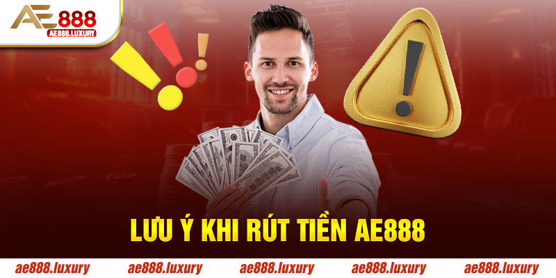 Lưu ý dành cho hoạt động rút tiền AE888